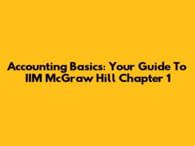 Accounting Basics: Your Guide To IIM McGraw Hill Chapter 1