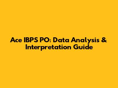 Ace IBPS PO: Data Analysis & Interpretation Guide