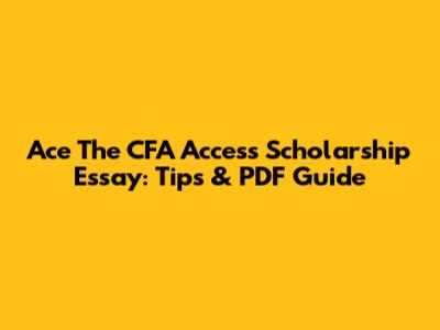 Ace The CFA Access Scholarship Essay: Tips & PDF Guide