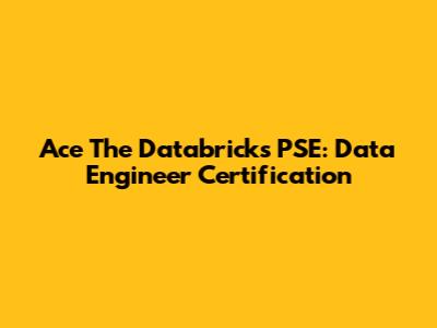 Ace The Databricks PSE: Data Engineer Certification