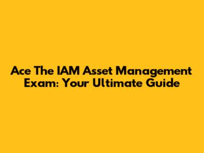 Ace The IAM Asset Management Exam: Your Ultimate Guide