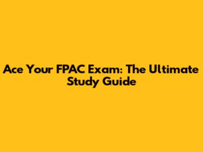 Ace Your FPAC Exam: The Ultimate Study Guide