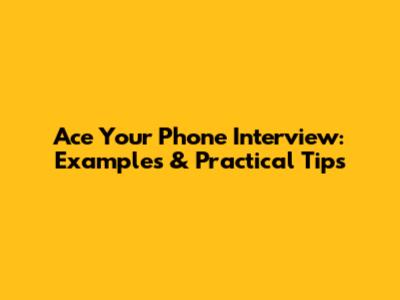 Ace Your Phone Interview: Examples & Practical Tips