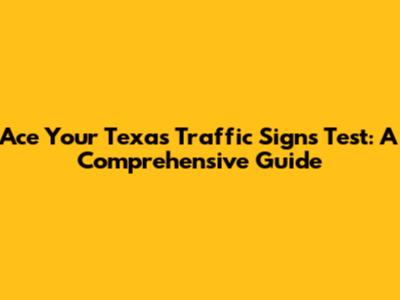 Ace Your Texas Traffic Signs Test: A Comprehensive Guide