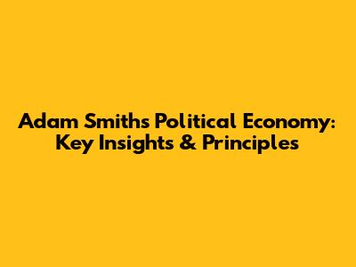 Adam Smith's Political Economy: Key Insights & Principles