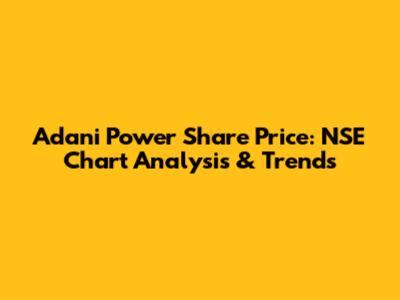 Adani Power Share Price: NSE Chart Analysis & Trends