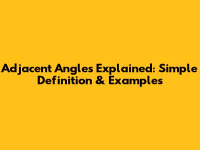 Adjacent Angles Explained: Simple Definition & Examples