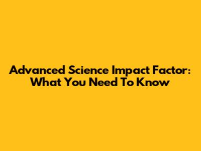 Advanced Science Impact Factor: What You Need To Know