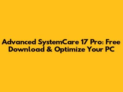 Advanced SystemCare 17 Pro: Free Download & Optimize Your PC