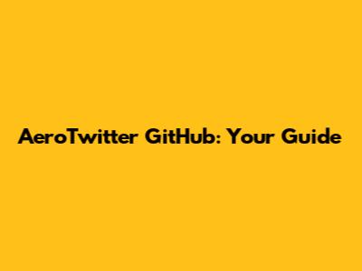 AeroTwitter GitHub: Your Guide