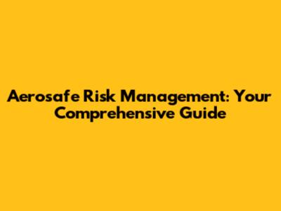 Aerosafe Risk Management: Your Comprehensive Guide
