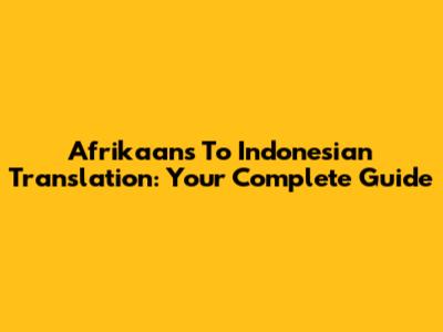 Afrikaans To Indonesian Translation: Your Complete Guide