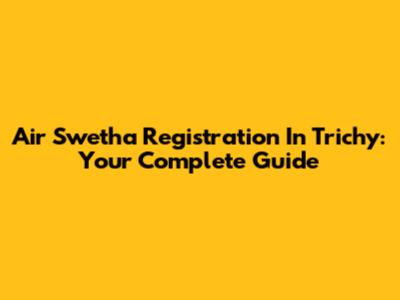 Air Swetha Registration In Trichy: Your Complete Guide