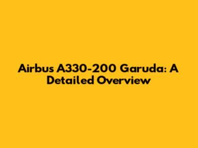 Airbus A330-200 Garuda: A Detailed Overview