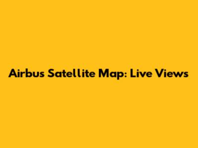 Airbus Satellite Map: Live Views