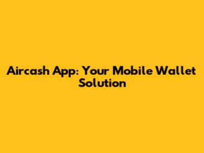 Aircash App: Your Mobile Wallet Solution