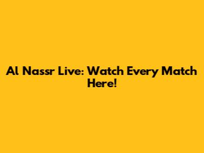 Al Nassr Live: Watch Every Match Here!