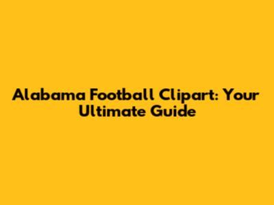 Alabama Football Clipart: Your Ultimate Guide