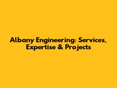 Albany Engineering: Services, Expertise & Projects