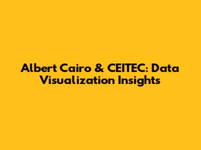 Albert Cairo & CEITEC: Data Visualization Insights