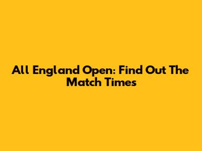 All England Open: Find Out The Match Times