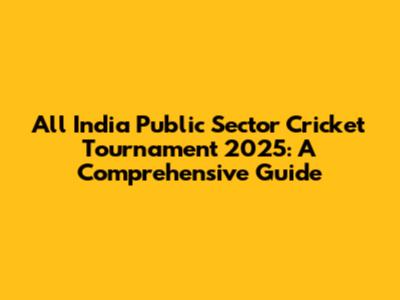 All India Public Sector Cricket Tournament 2025: A Comprehensive Guide