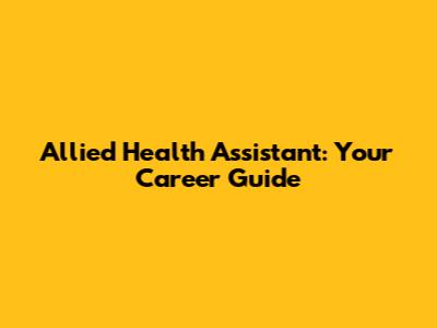 Allied Health Assistant: Your Career Guide