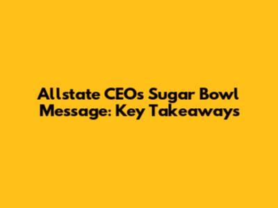 Allstate CEO's Sugar Bowl Message: Key Takeaways