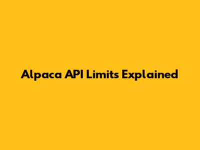 Alpaca API Limits Explained