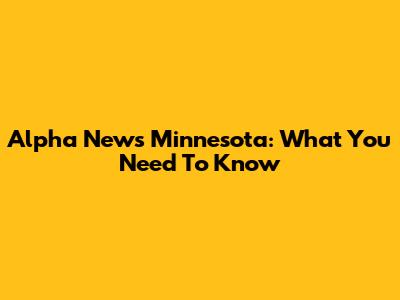 Alpha News Minnesota: What You Need To Know