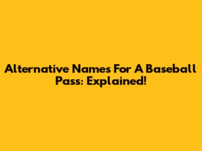 Alternative Names For A Baseball Pass: Explained!