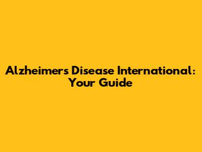 Alzheimer's Disease International: Your Guide