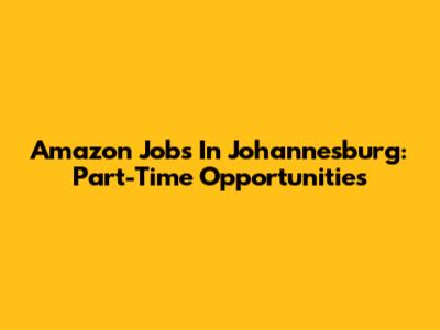 Amazon Jobs In Johannesburg: Part-Time Opportunities