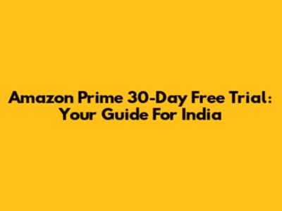 Amazon Prime 30-Day Free Trial: Your Guide For India
