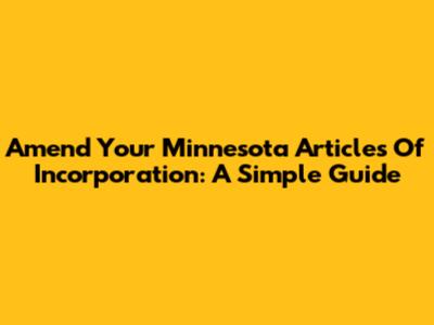 Amend Your Minnesota Articles Of Incorporation: A Simple Guide