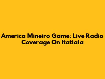 America Mineiro Game: Live Radio Coverage On Itatiaia