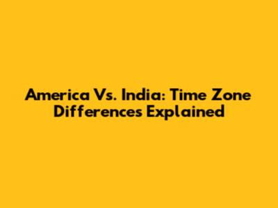 America Vs. India: Time Zone Differences Explained