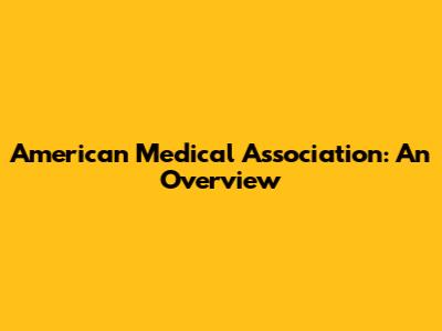American Medical Association: An Overview