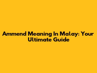 Ammend Meaning In Malay: Your Ultimate Guide