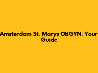 Amsterdam St. Mary's OBGYN: Your Guide
