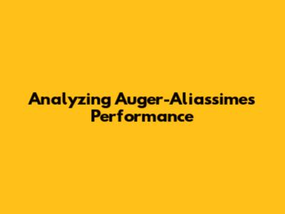 Analyzing Auger-Aliassime's Performance