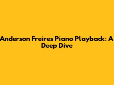 Anderson Freire's Piano Playback: A Deep Dive
