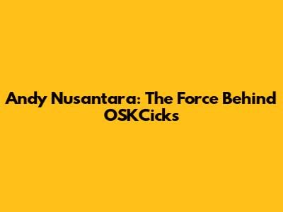 Andy Nusantara: The Force Behind OSKCicks
