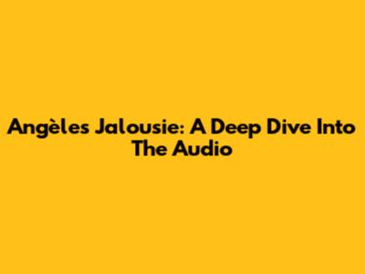 Angèle's Jalousie: A Deep Dive Into The Audio