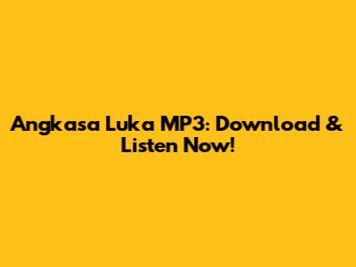 Angkasa Luka MP3: Download & Listen Now!