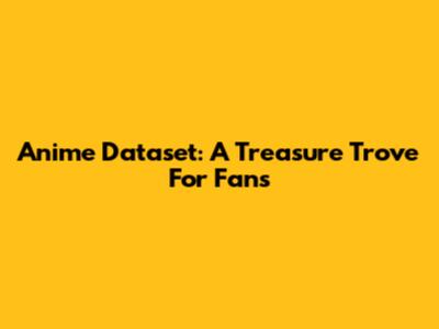 Anime Dataset: A Treasure Trove For Fans