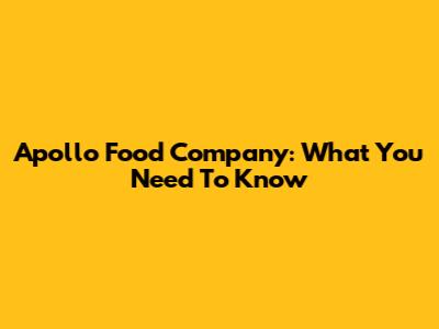 Apollo Food Company: What You Need To Know