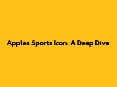Apple's Sports Icon: A Deep Dive