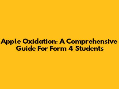 Apple Oxidation: A Comprehensive Guide For Form 4 Students