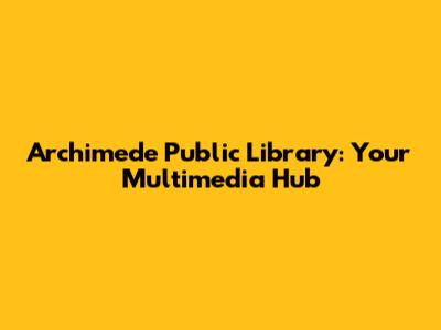 Archimede Public Library: Your Multimedia Hub